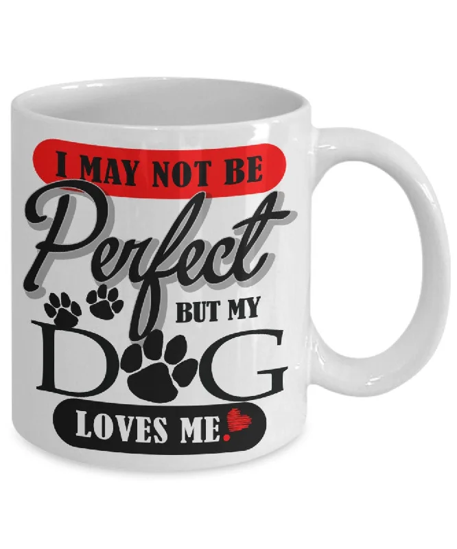 I May Not Be Perfect | My Dog Loves Me Mug | Sarcastic Dog Mug | Dog Dad Mug | Dog Mom Coffee Mug | Dog Owner Mug | Dog Lover Coffee Mug I May Not Be Perfect | My Dog Loves Me Mug | Sarcastic Dog Mug | Dog Dad Mug | Dog Mom Coffee Mug | Dog Owner Mug | Dog Lover Coffee Mug