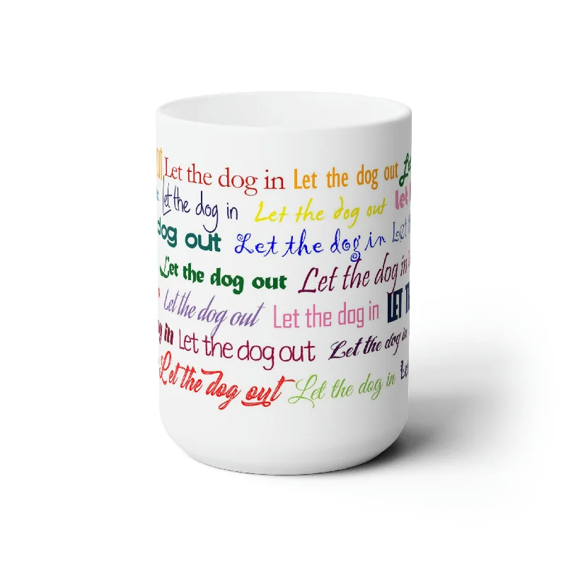 Let the Dog Out, Let the Dog In.  Dog Lovers Understand This.  Humorous Mug for Dog Lovers