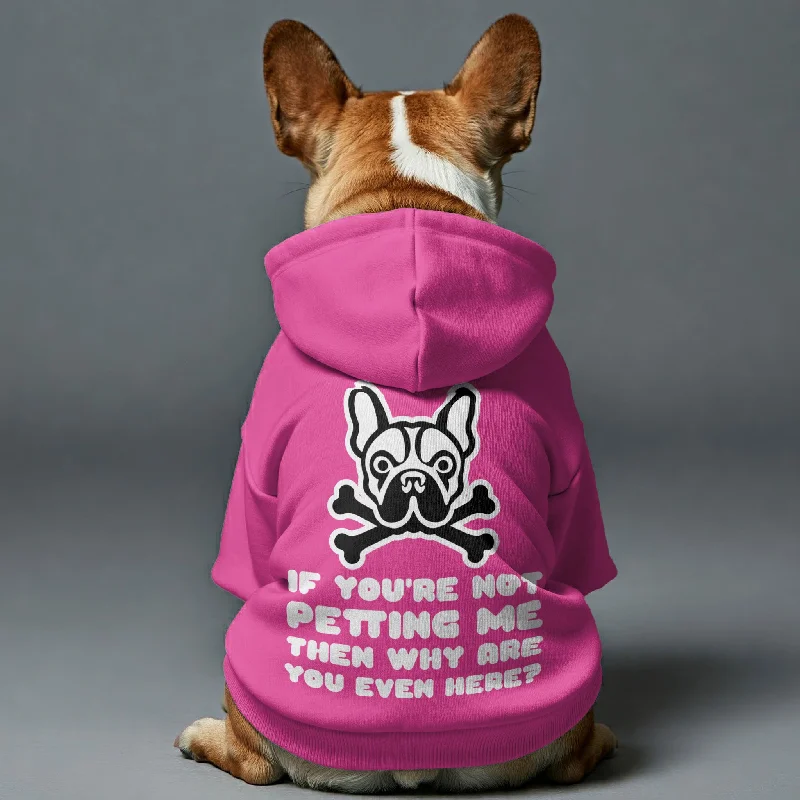 IF YOU'RE NOT PETTING ME ,THEN WHY ARE YOU EVEN HERE? - Personalized French Bulldog Hoodies with Funny Quotes – Stylish, Cozy, and Premium 100% Cotton IF YOU'RE NOT PETTING ME ,THEN WHY ARE YOU EVEN HERE? - Personalized French Bulldog Hoodies with Funny Quotes – Stylish, Cozy, and Premium 100% Cotton